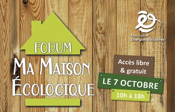 forum « Ma maison écologique » 7 octobre 2023 -10h-18h