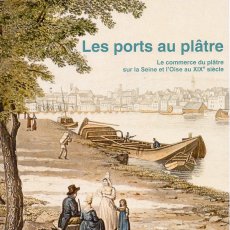 Les ports aux plâtre : Le commerce du plâtre sur la Seine et l’Oise au XIXe siècle