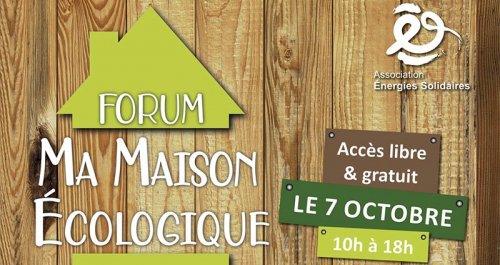 forum « Ma maison écologique » 7 octobre 2023 -10h-18h